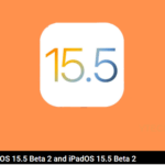 Apple iOS 15.5 Beta 2 and iPadOS 15.5 Beta 2 Software