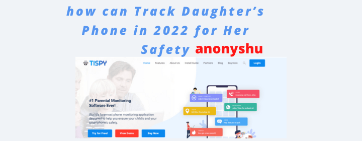 how can Track Daughter’s Phone in 2022 for Her Safety