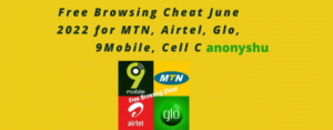 New Free Browsing Cheat June 2022 for MTN, Airtel, Glo, 9Mobile, Cell C Free Browsing internet