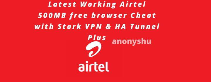 Latest Working Airtel 500MB free browser Cheat with Stark VPN & HA Tunnel Plus