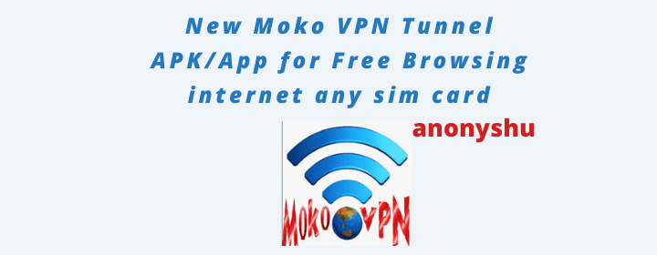New Moko VPN Tunnel APK/App for Free Browsing internet any sim card