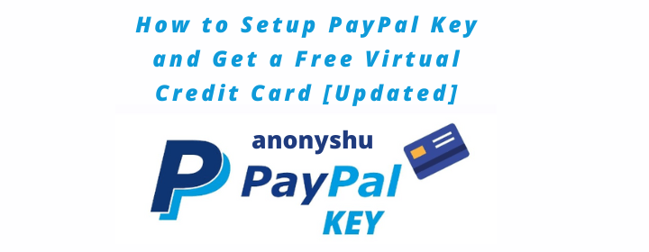 How to Setup PayPal Key and Get a Free Virtual Credit Card [Updated]