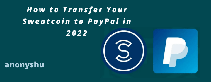 How to Transfer Your Sweatcoin to PayPal in 2022