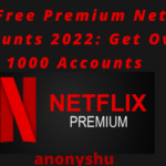 New Free Premium Netflix Accounts 2022: Get Over 1000 Accounts