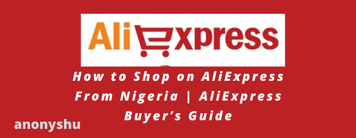 How to Shop on AliExpress From Nigeria