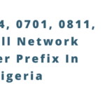New 0814, 0701, 0811, 0902 All Network Number Prefix In Nigeria