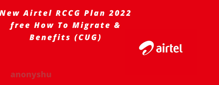 New Airtel RCCG Plan 2022 free How To Migrate & Benefits (CUG)