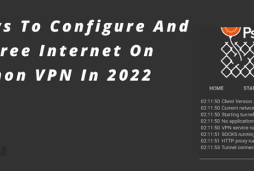 best Ways To Configure And Get Free Internet On Psiphon VPN In 2022