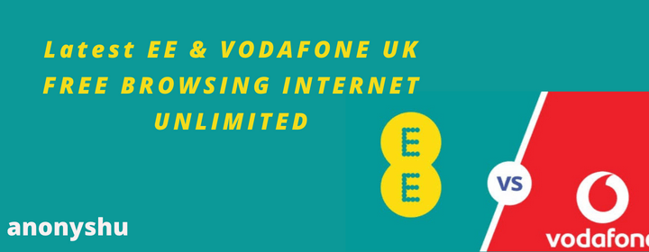 Latest EE & VODAFONE UK FREE BROWSING INTERNET UNLIMITED
