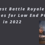 Top 8 Best Battle Royale new Games for Low End PC in 2022