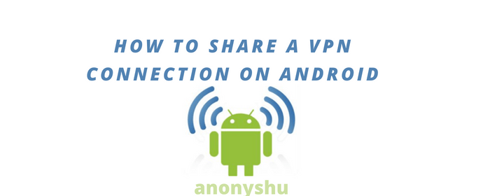 Top 6 best Apps Used To Share/Tether Android VPN Internet Connection On PC