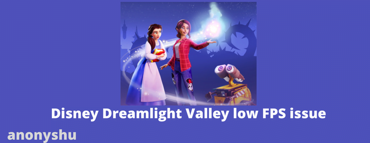 Disney Dreamlight Valley low FPS issue