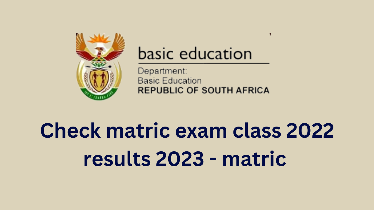 Check matric exam class 2022 results 2023 - matric