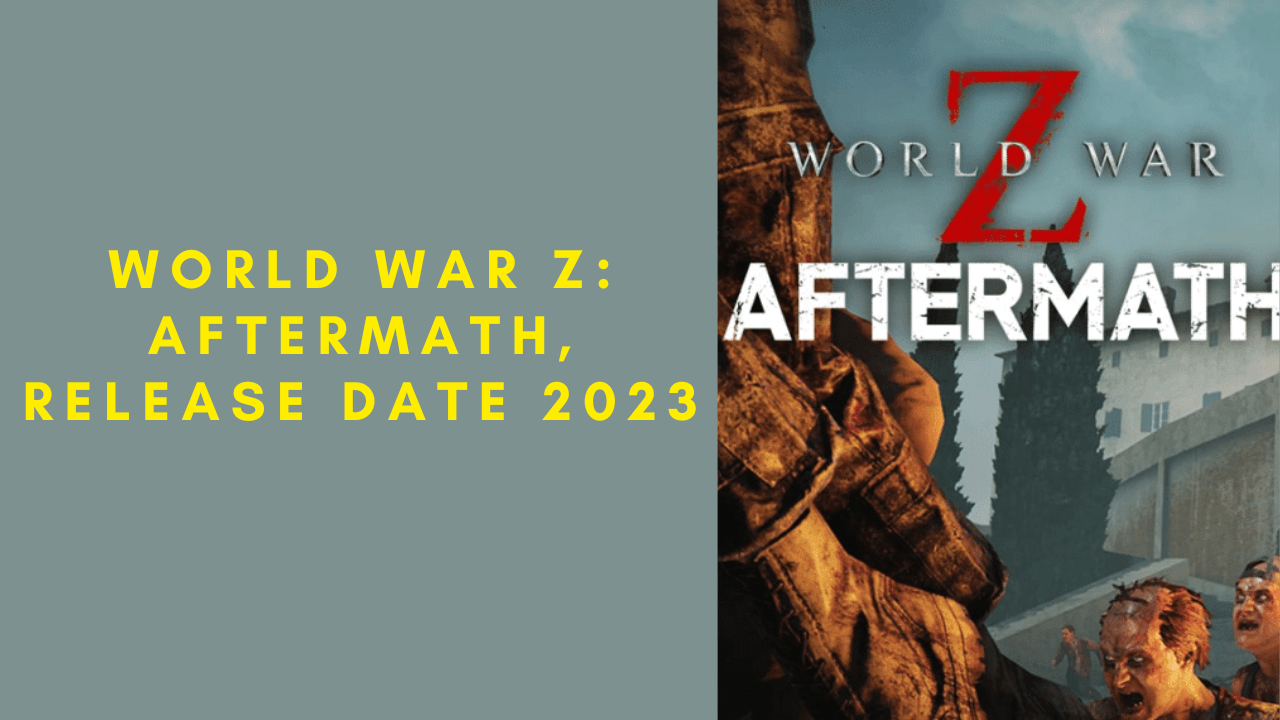 World War Z Aftermath, Release Date 2023