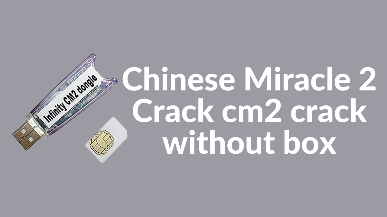 Chinese Miracle 2 Crack cm2 crack without box | CM2MTK2 Latest Setup v2.28